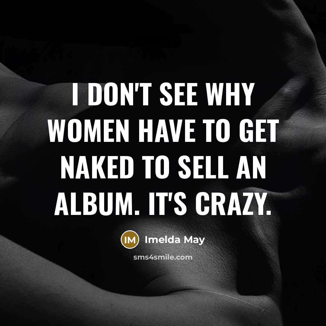 “I don't see why women have to get naked to…” quote by Imelda May