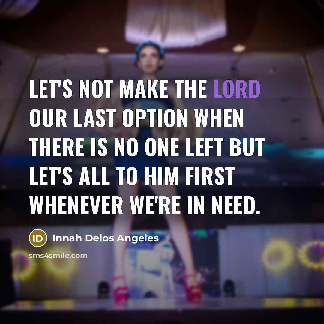 “Let's not make the Lord our last option when there…” quote by Innah Delos Angeles