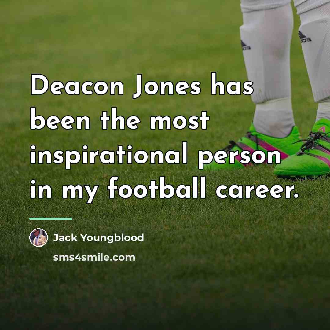 “Deacon Jones has been the most inspirational person in my…” quote by Jack Youngblood