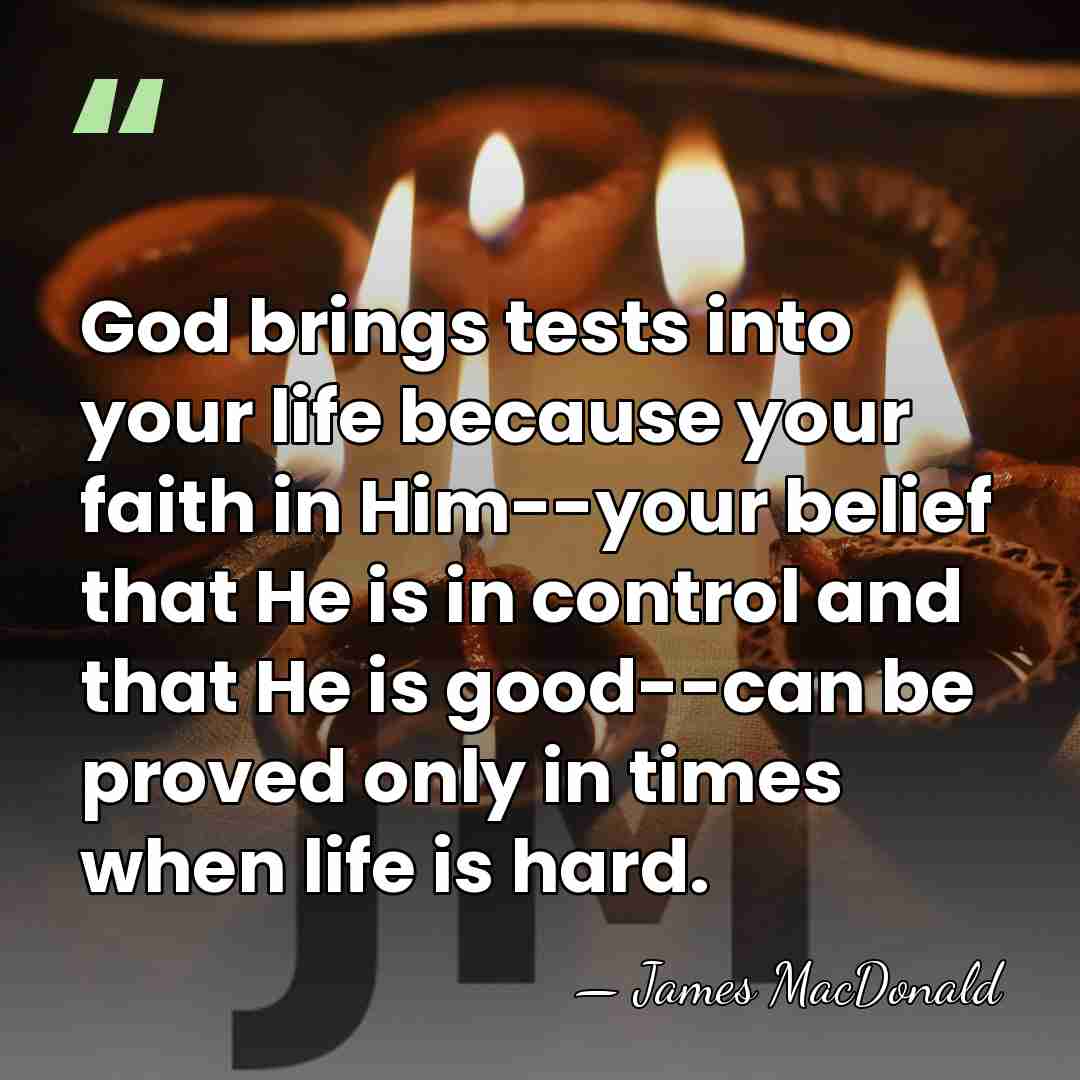 God brings tests into your life because your faith in Him--your belief&hellip; - James MacDonald