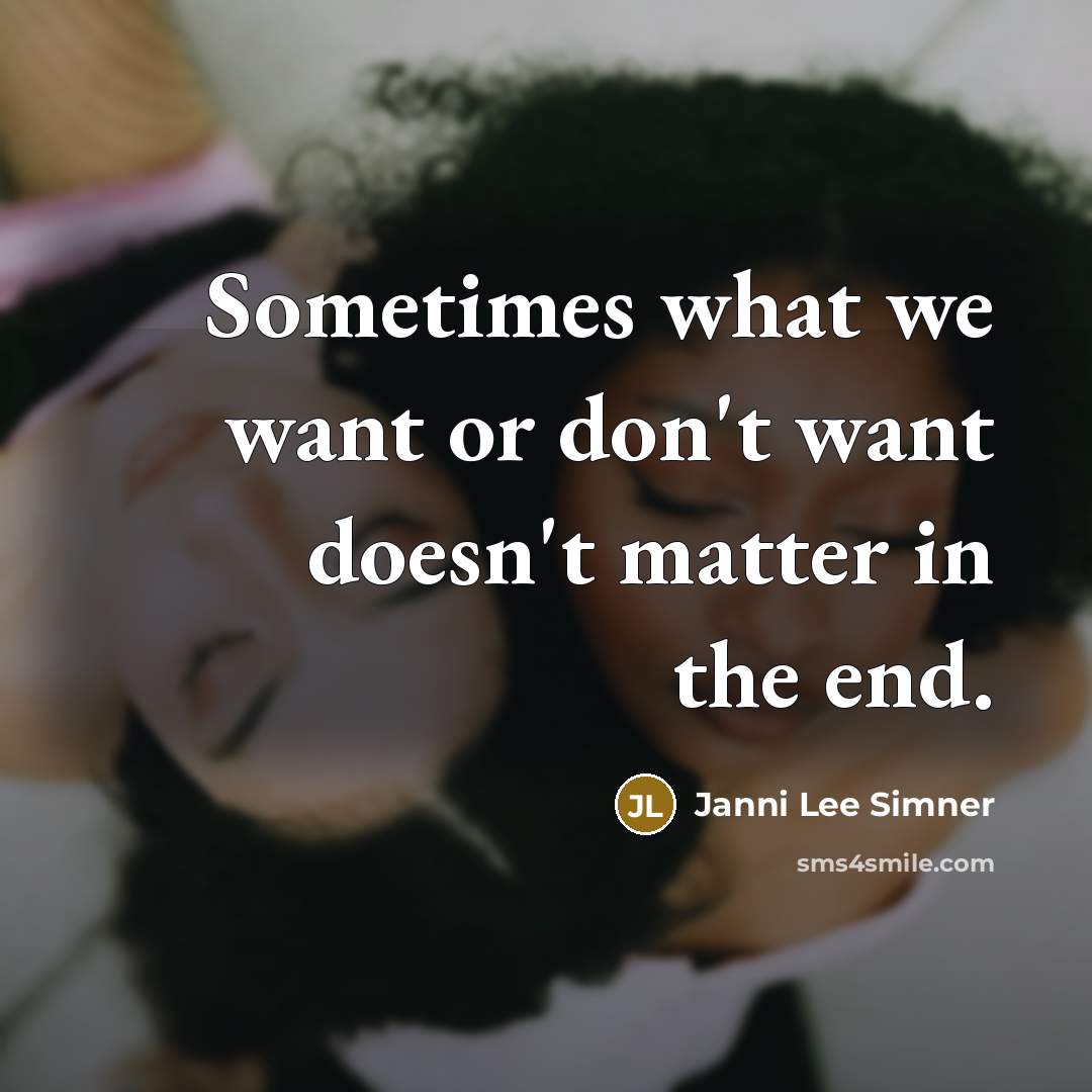 “Sometimes what we want or don't want doesn't matter in…” quote by Janni Lee Simner