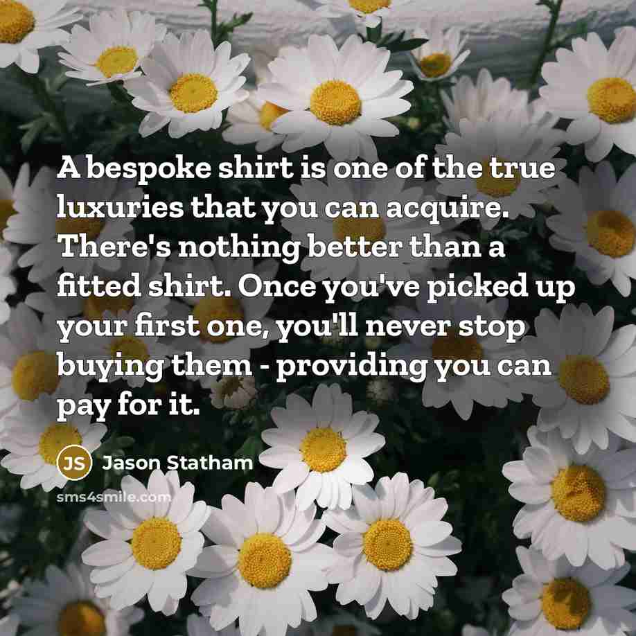 “A bespoke shirt is one of the true luxuries that…” quote by Jason Statham