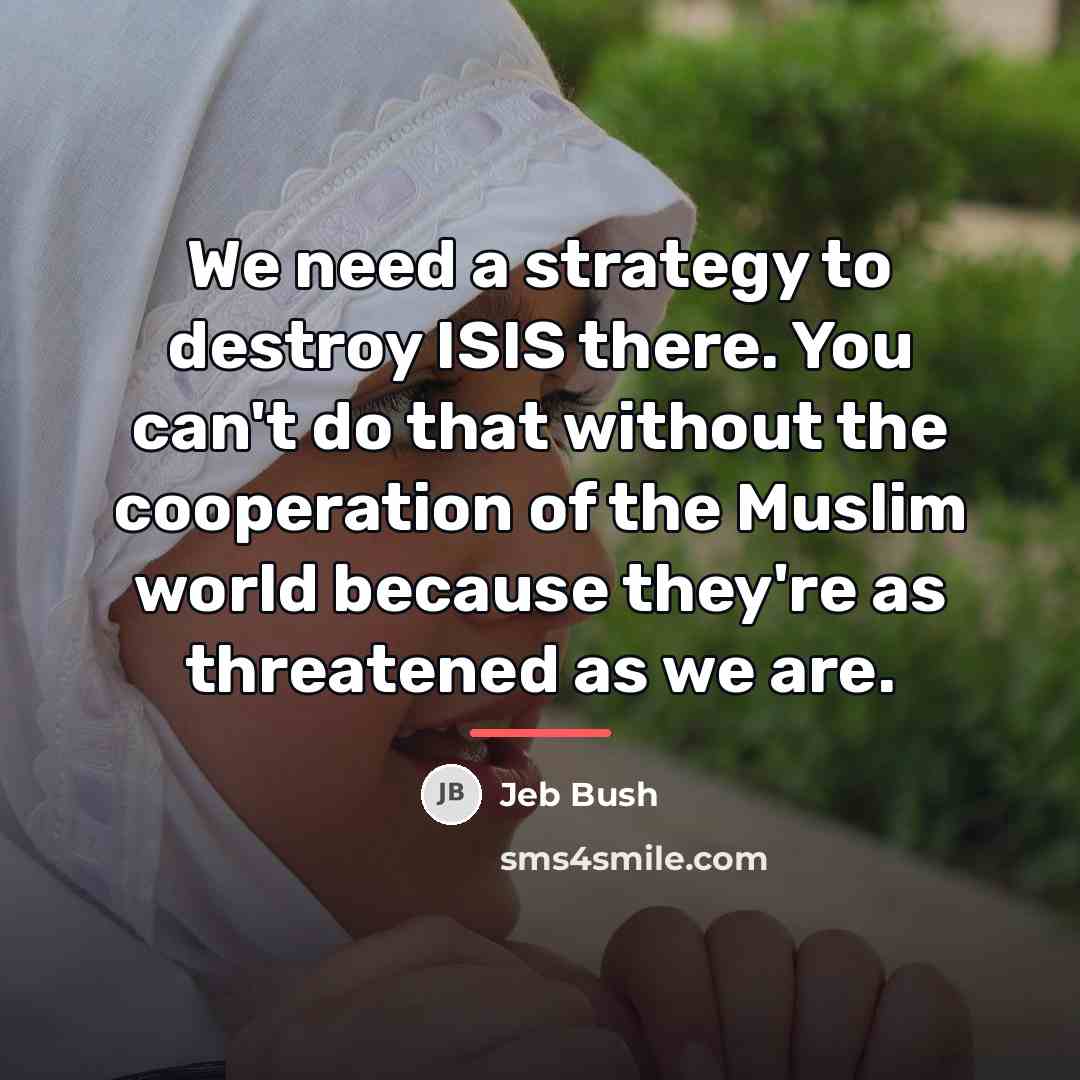 “We need a strategy to destroy ISIS there. You can't…” quote by Jeb Bush