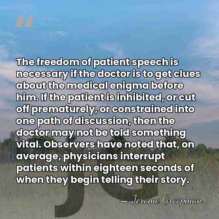 The freedom of patient speech is necessary if the doctor is to&hellip; - Jerome Groopman