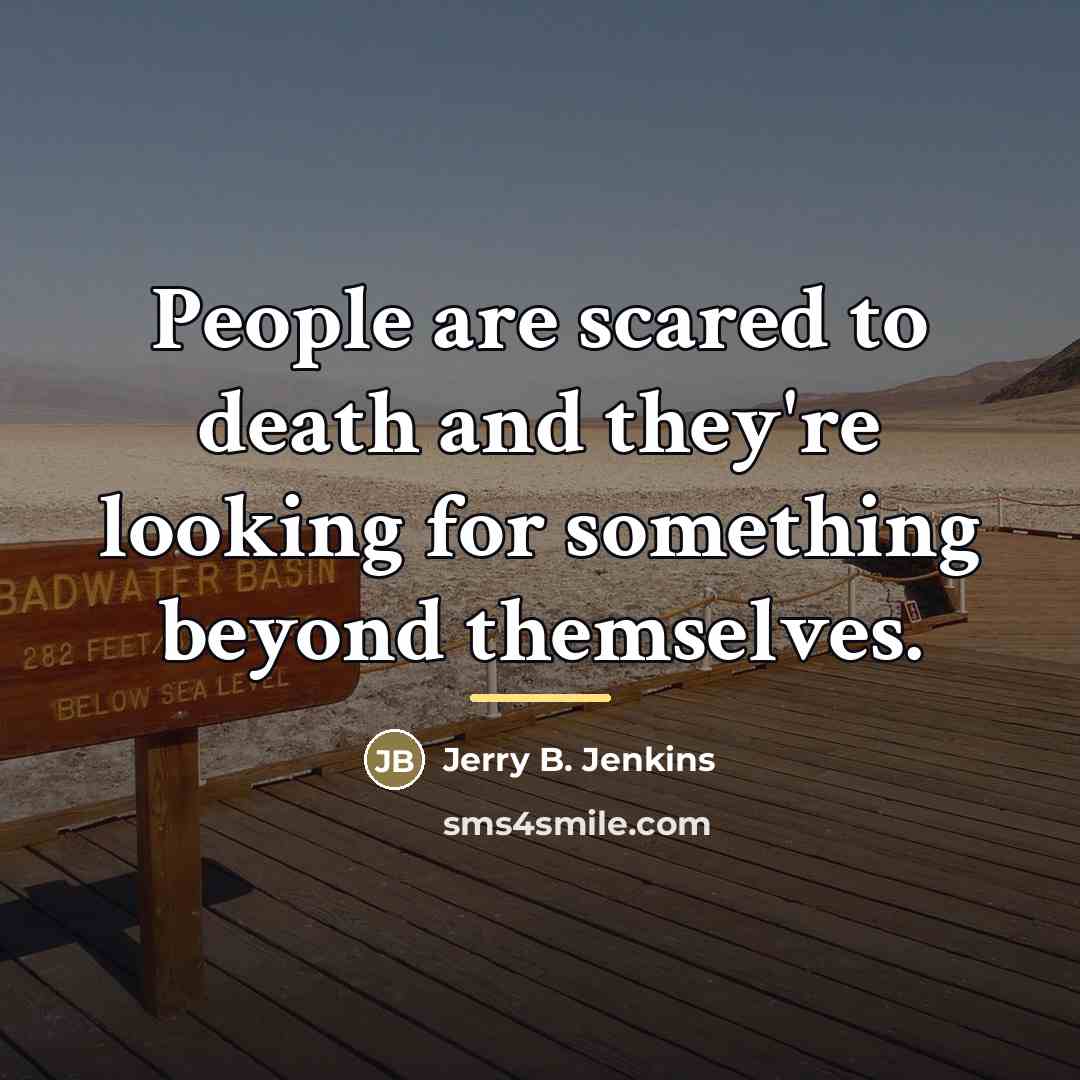 “People are scared to death and they're looking for something…” quote by Jerry B. Jenkins