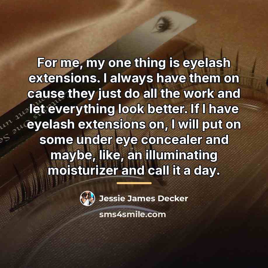 “For me, my one thing is eyelash extensions. I always…” quote by Jessie James Decker