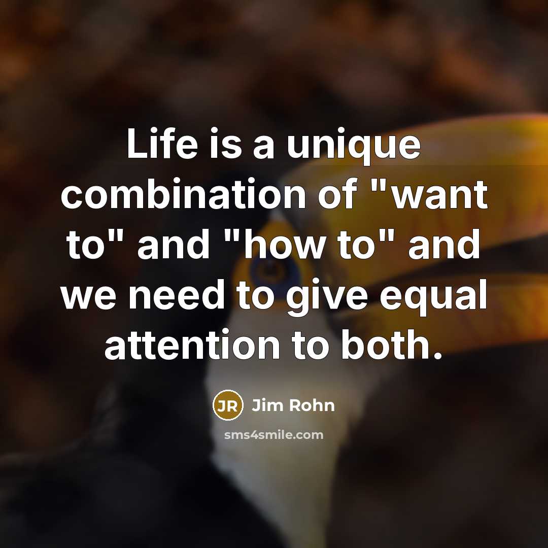 “Life is a unique combination of "want to" and "how…” quote by Jim Rohn