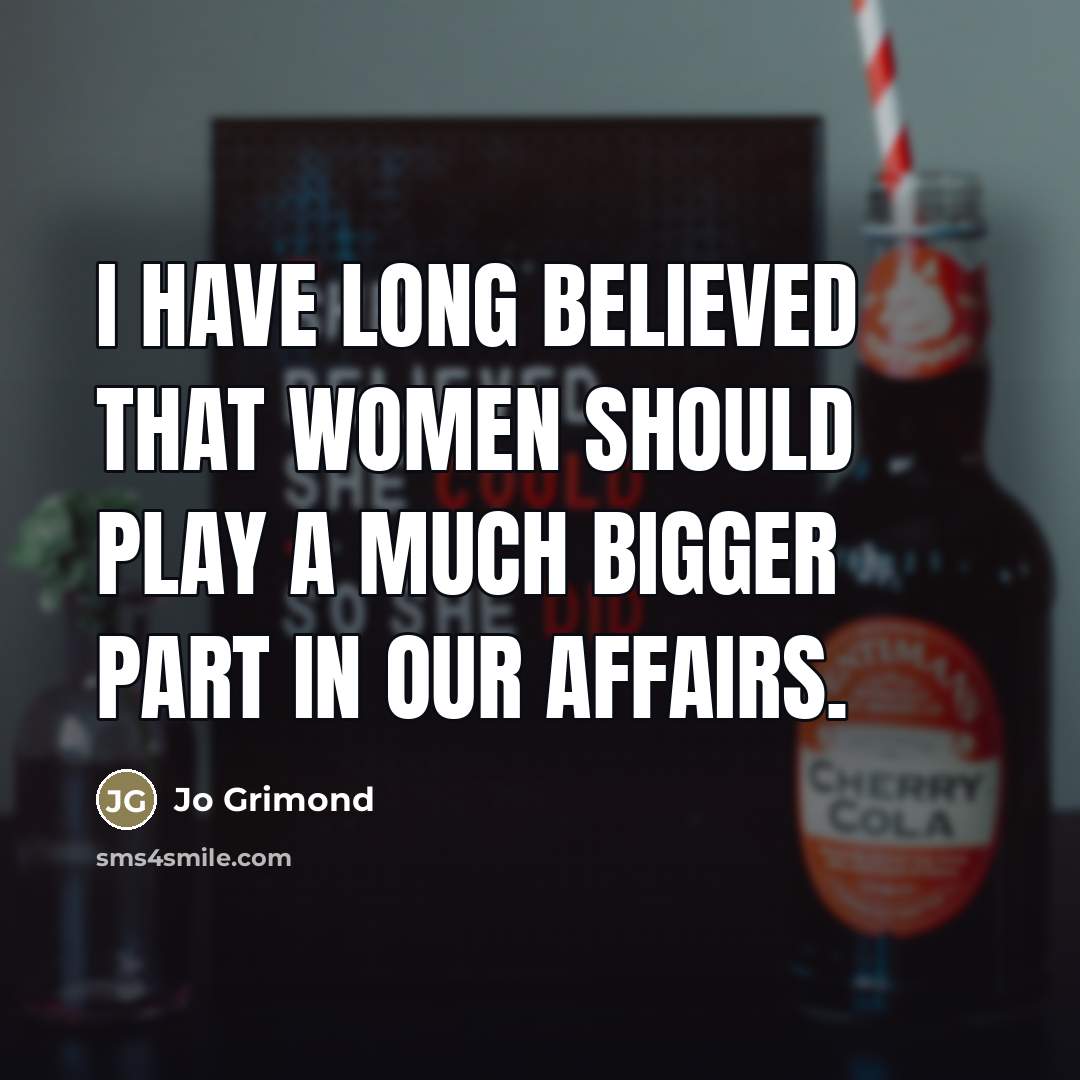 “I have long believed that women should play a much…” quote by Jo Grimond