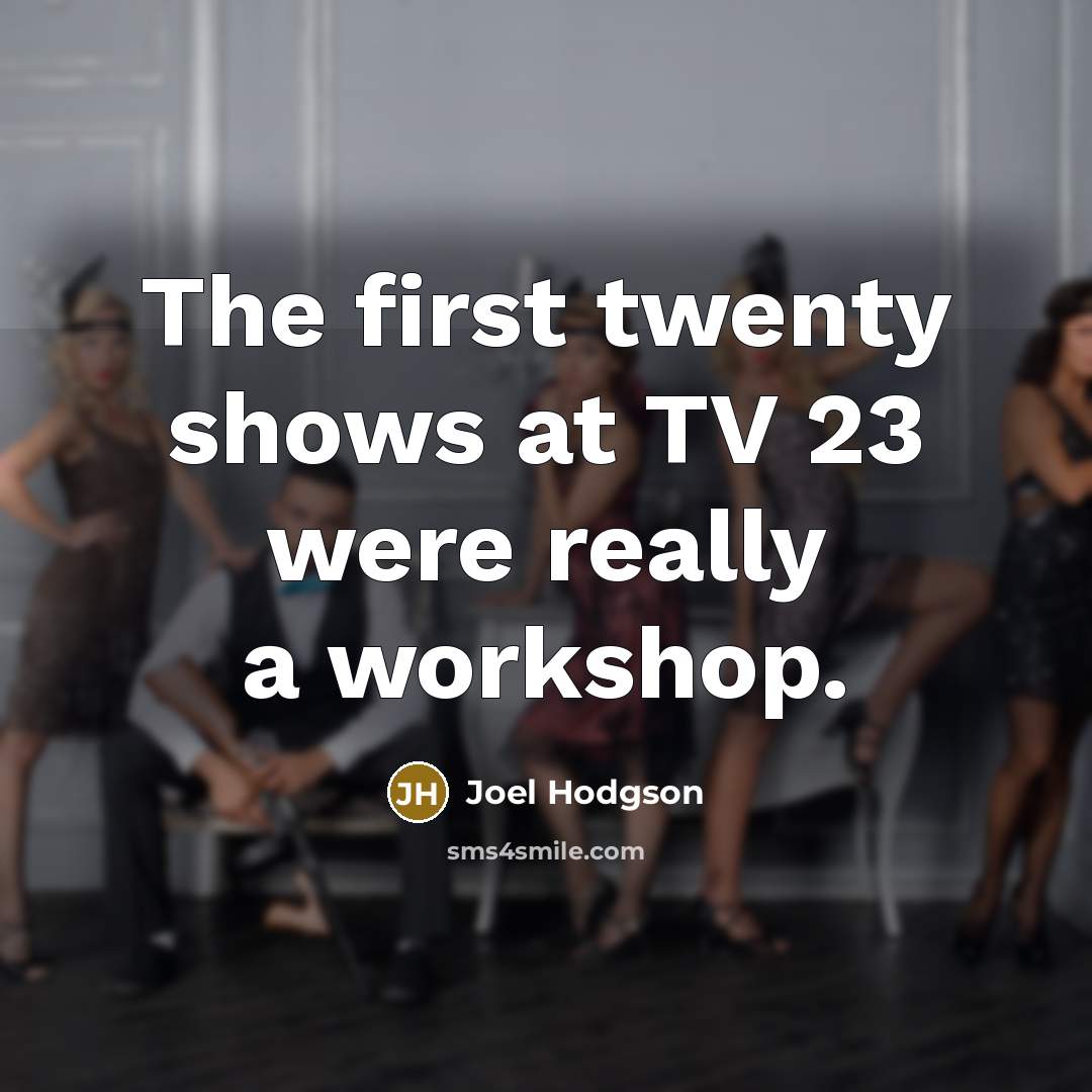 “The first twenty shows at TV 23 were really a…” quote by Joel Hodgson