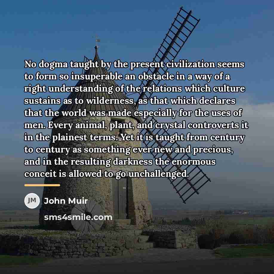 “No dogma taught by the present civilization seems to form…” quote by John Muir
