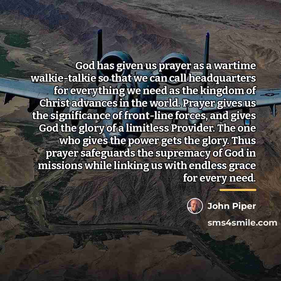 “God has given us prayer as a wartime walkie-talkie so…” quote by John Piper