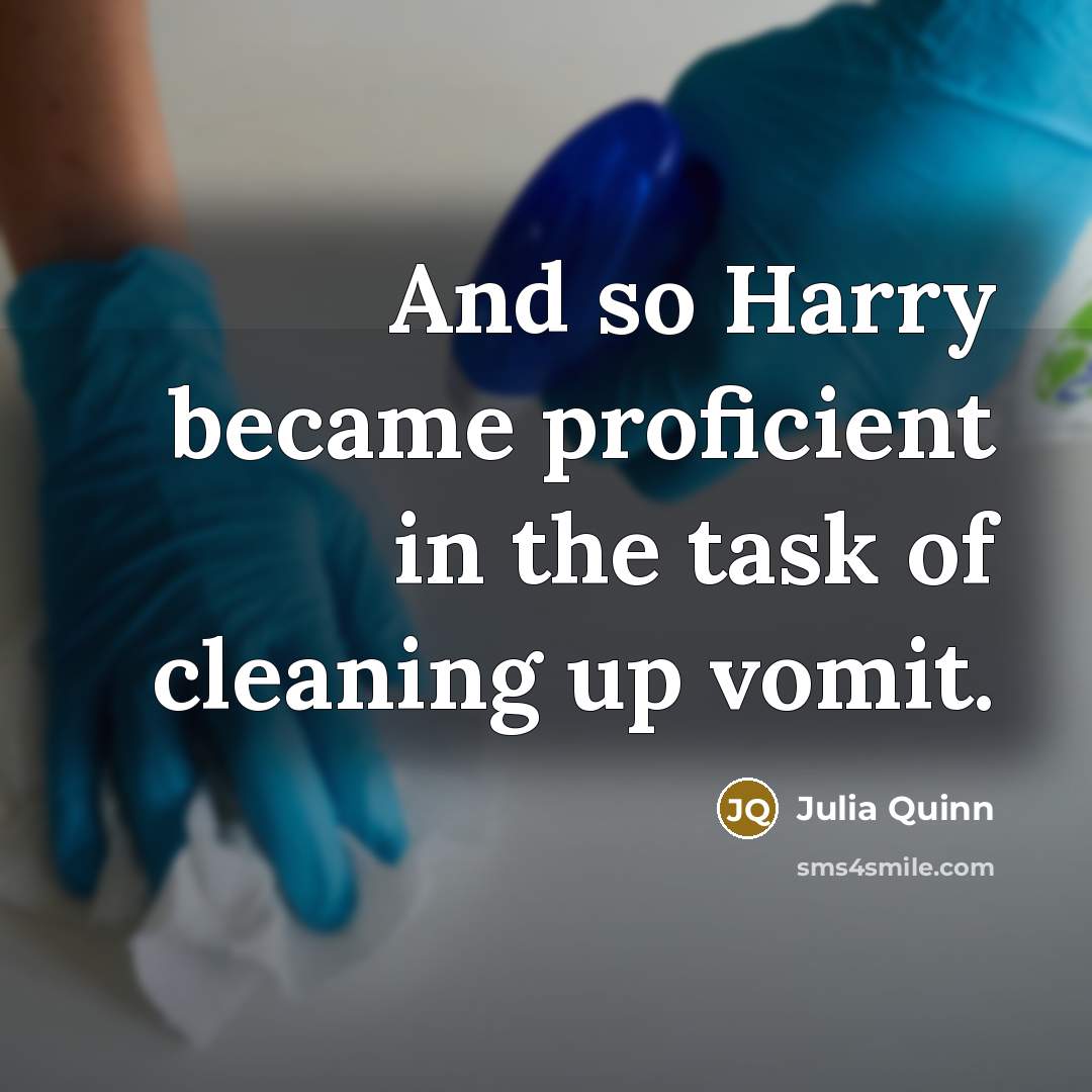 “And so Harry became proficient in the task of cleaning…” quote by Julia Quinn
