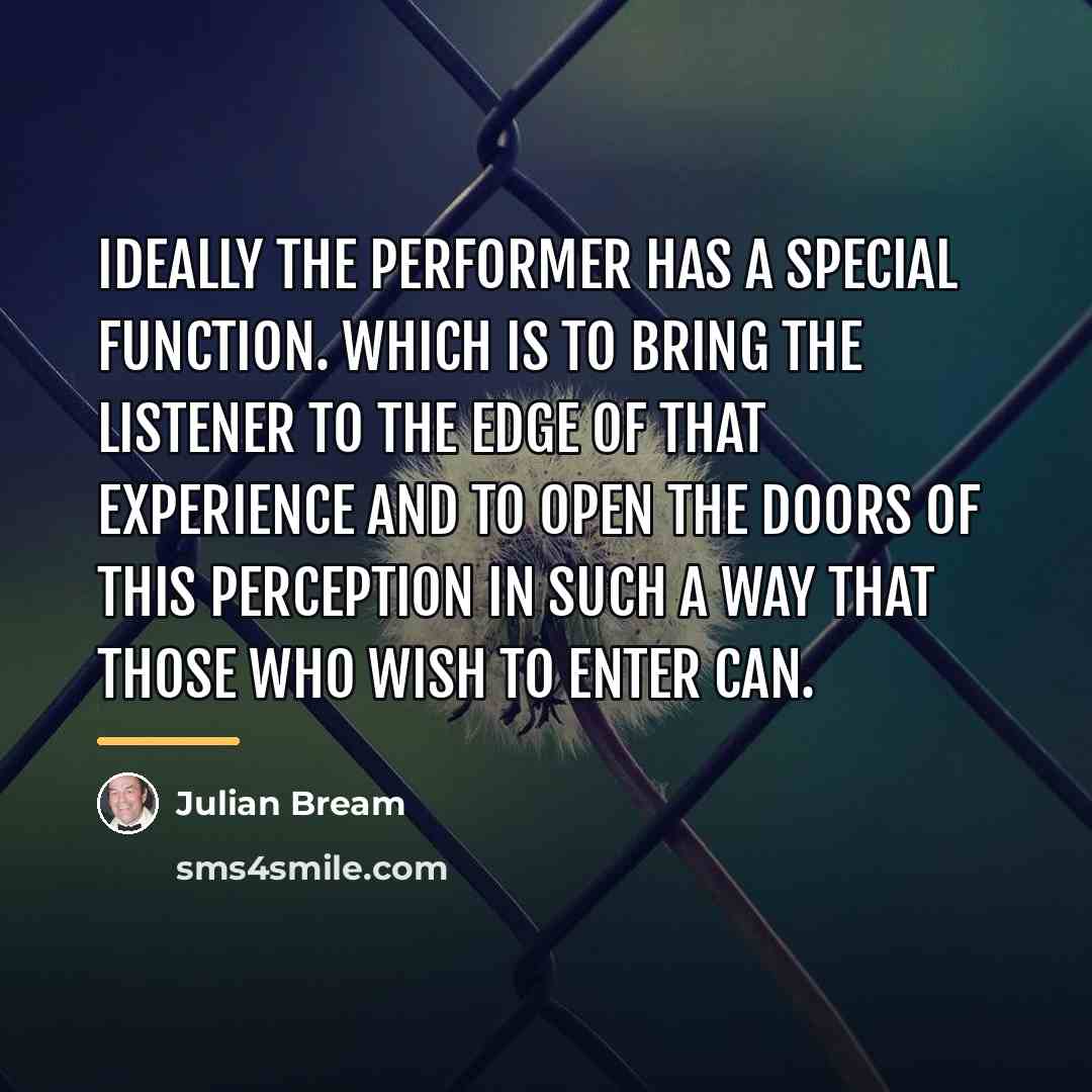 “Ideally the performer has a special function. Which is to…” quote by Julian Bream