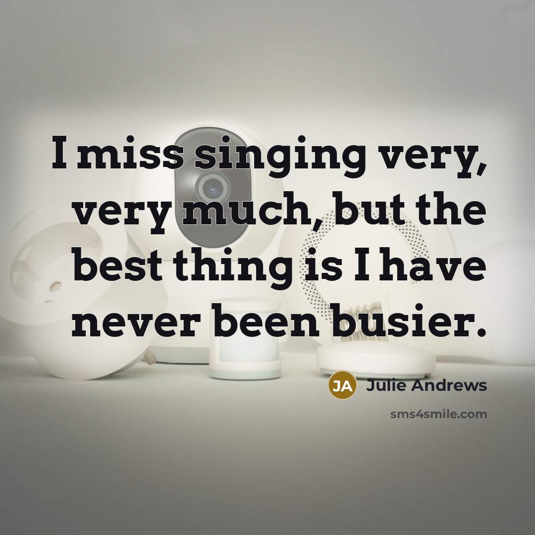 “I miss singing very, very much, but the best thing…” quote by Julie Andrews