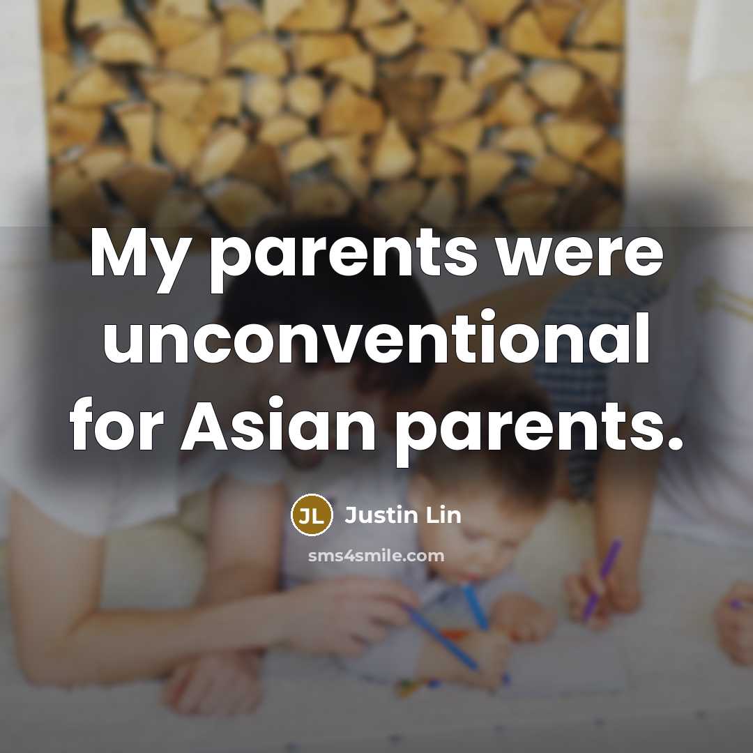 “My parents were unconventional for Asian parents.…” quote by Justin Lin