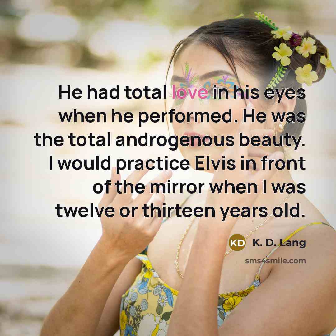 “He had total love in his eyes when he performed.…” quote by K. D. Lang