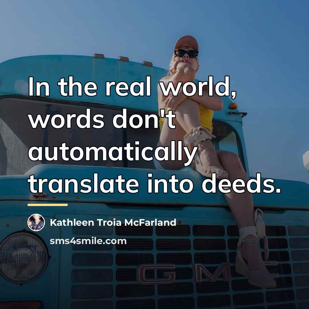 “In the real world, words don't automatically translate into deeds.…” quote by Kathleen Troia McFarland