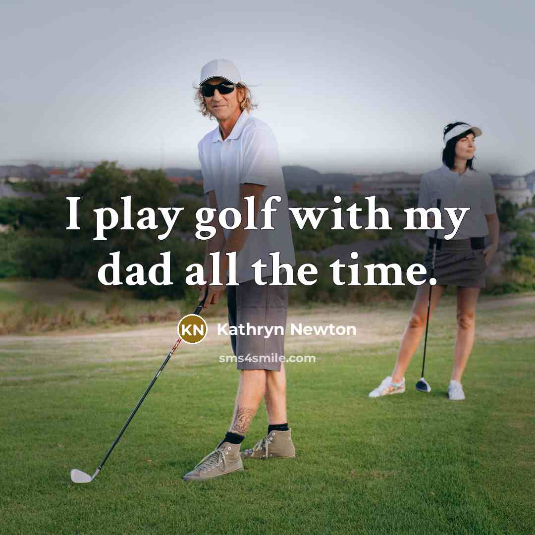 “I play golf with my dad all the time.…” quote by Kathryn Newton