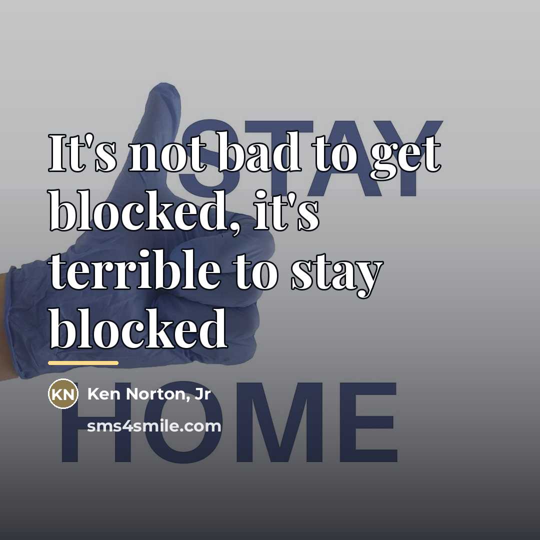 “It's not bad to get blocked, it's terrible to stay…” quote by Ken Norton Jr