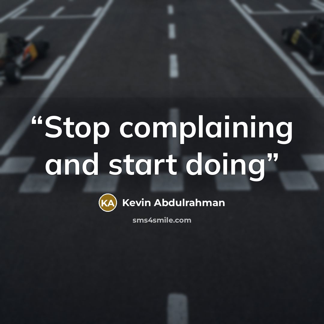 “Stop complaining and start doing” quote by Kevin Abdulrahman