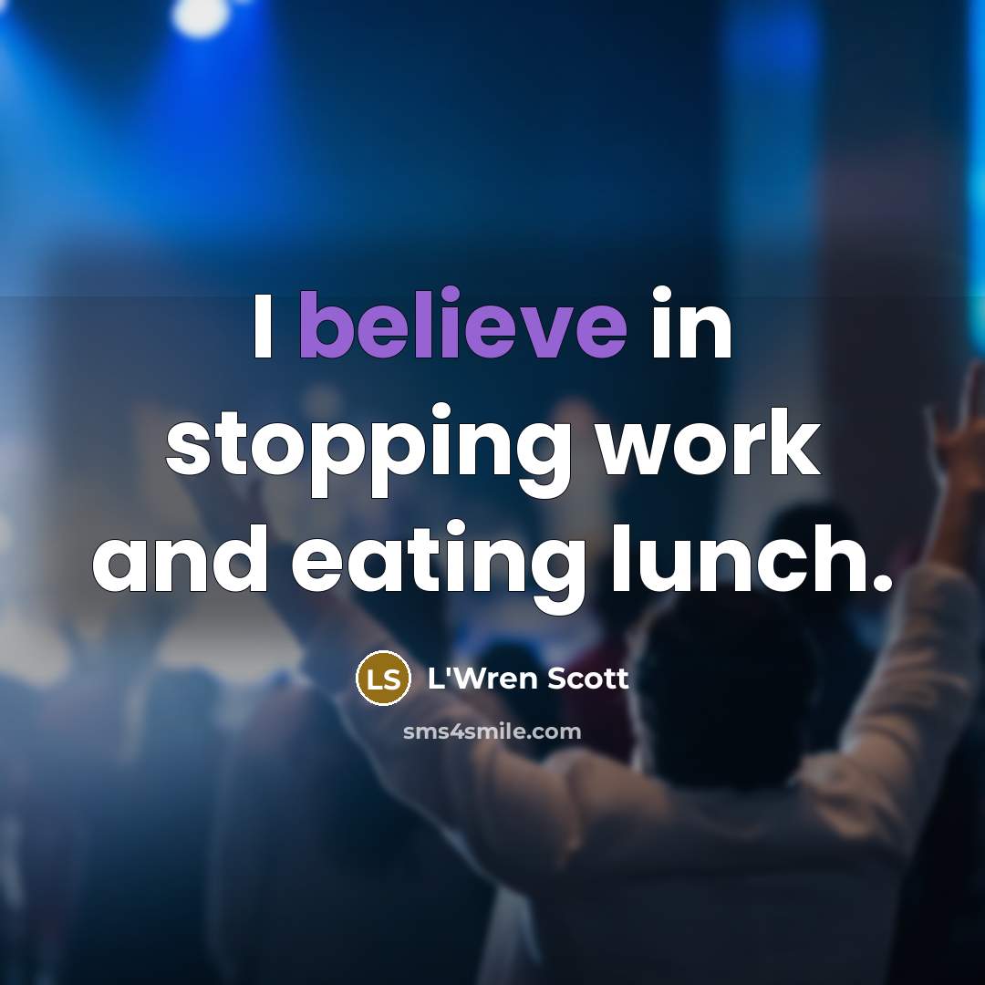 “I believe in stopping work and eating lunch.…” quote by L'Wren Scott