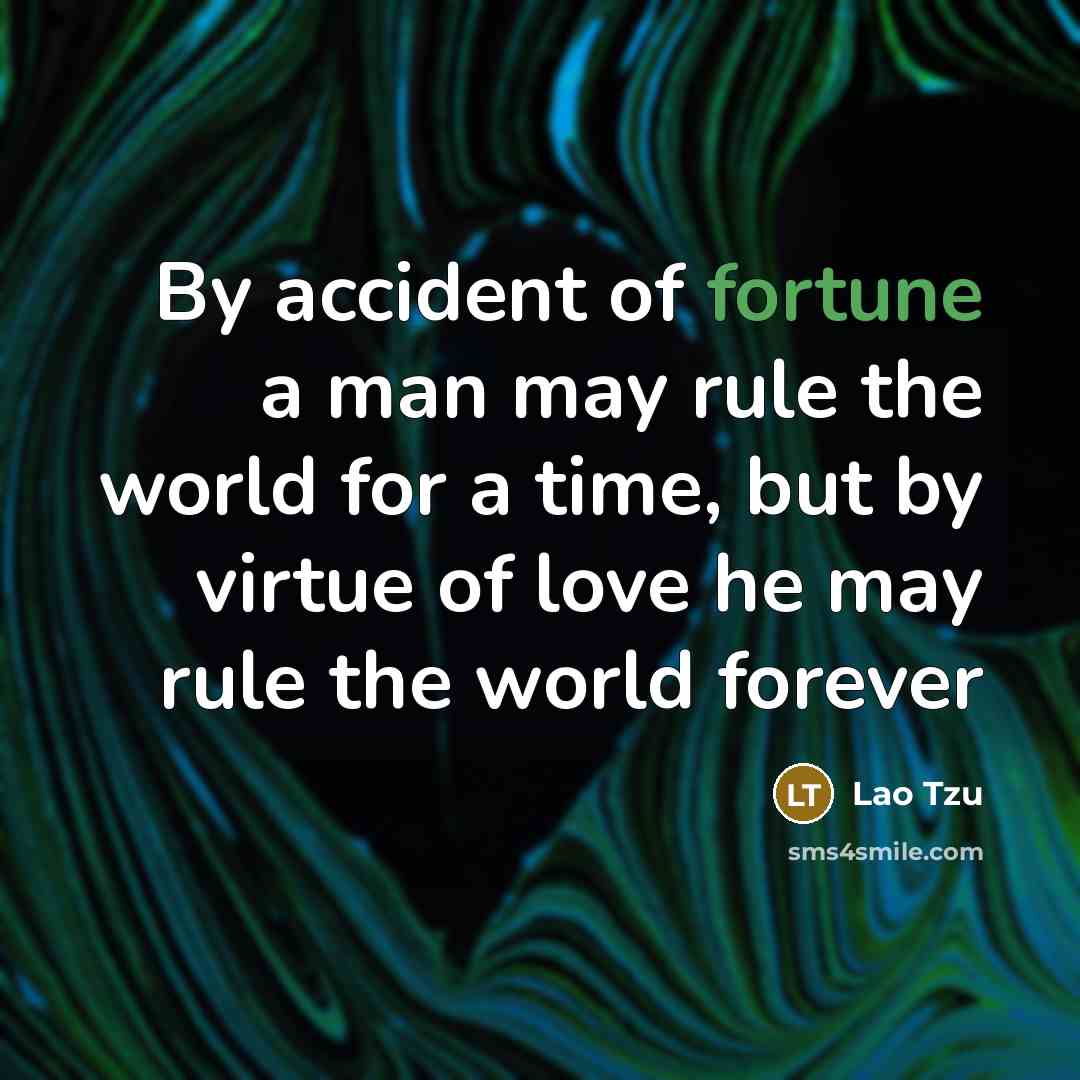 “By accident of fortune a man may rule the world…” quote by Lao Tzu