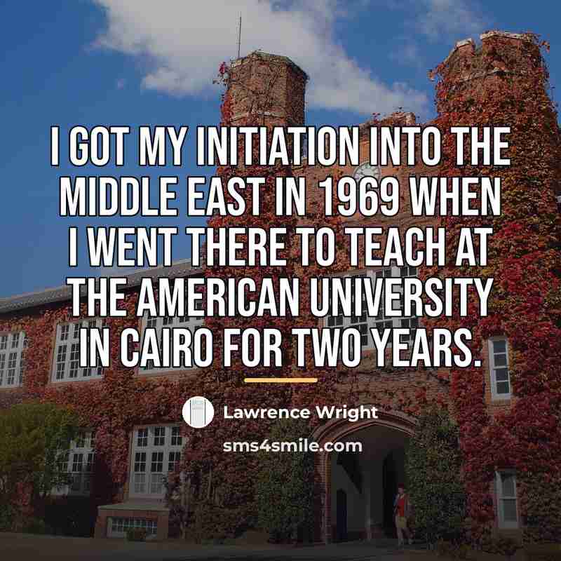 “I got my initiation into the Middle East in 1969…” quote by Lawrence Wright