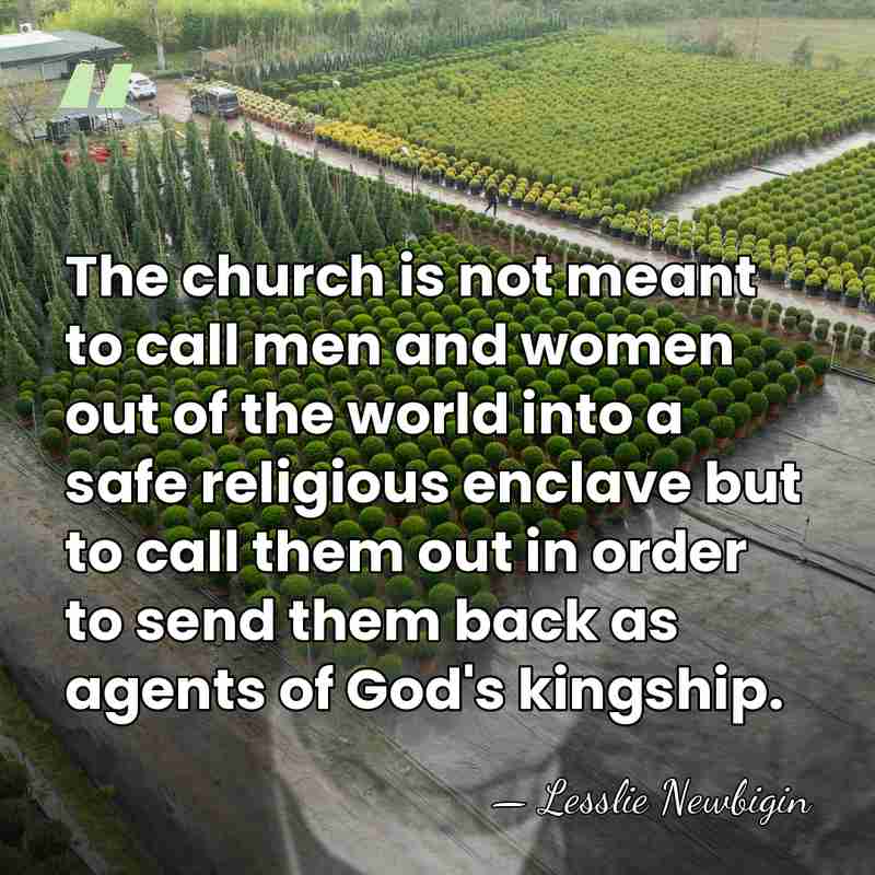 The church is not meant to call men and women out of&hellip; - Lesslie Newbigin