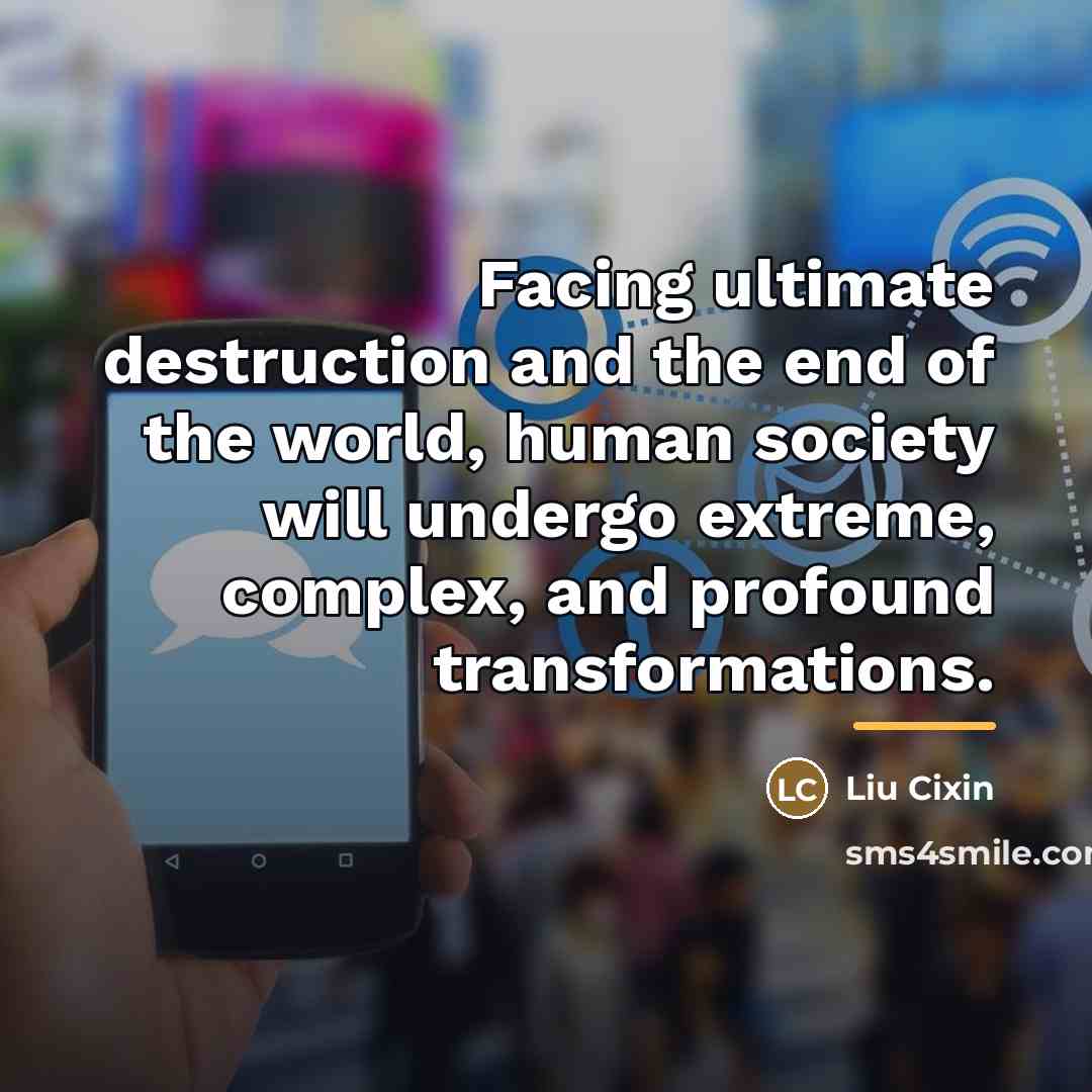 “Facing ultimate destruction and the end of the world, human…” quote by Liu Cixin