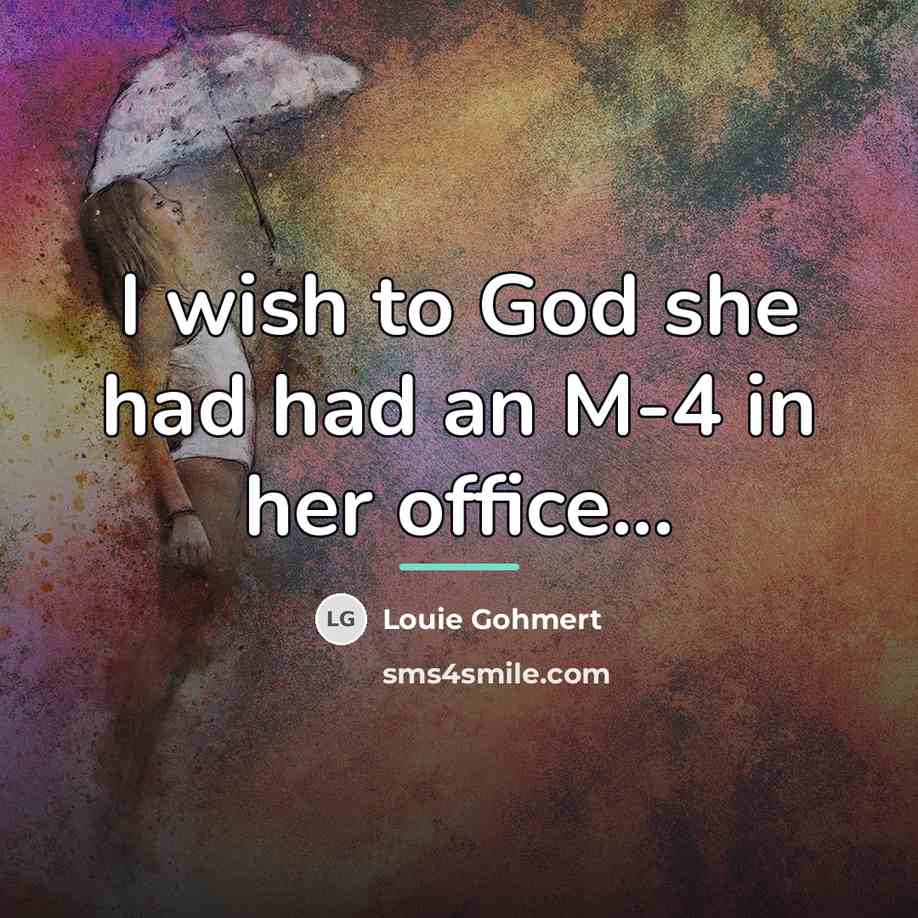 “I wish to God she had had an M-4 in…” quote by Louie Gohmert
