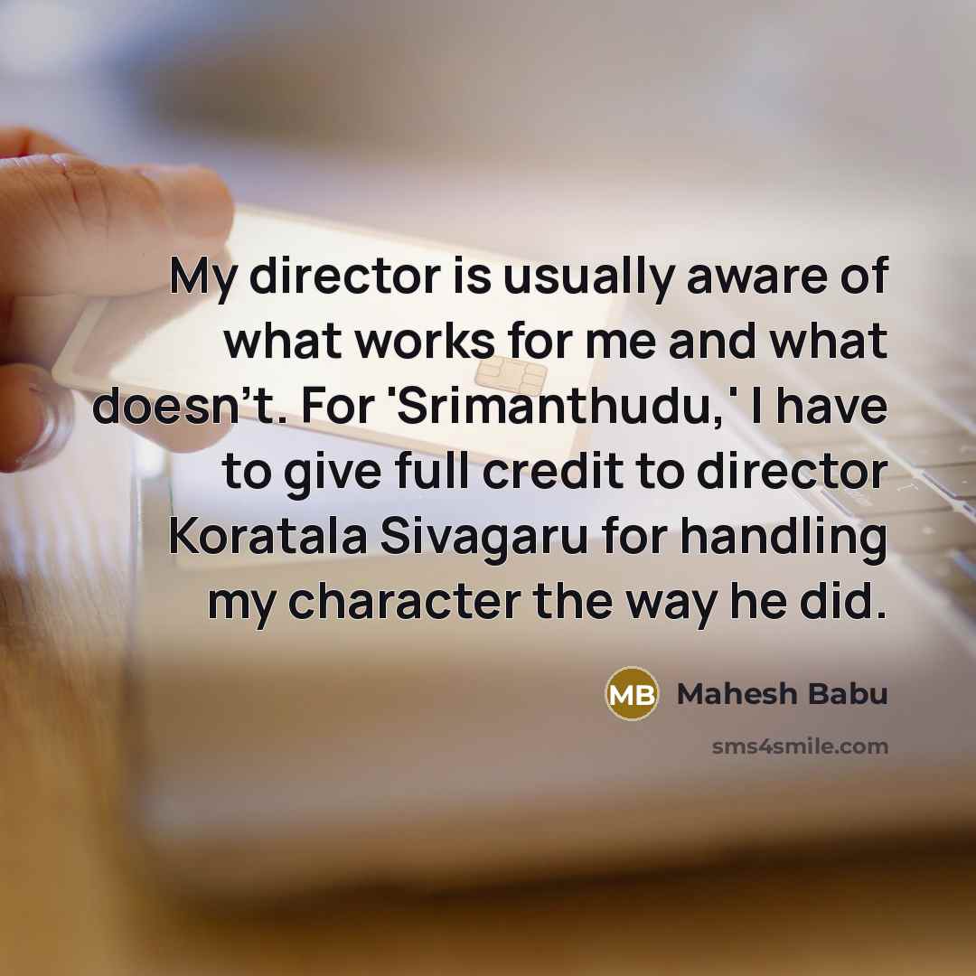 “My director is usually aware of what works for me…” quote by Mahesh Babu
