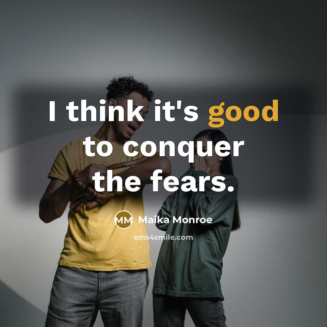 “I think it's good to conquer the fears.…” quote by Maika Monroe