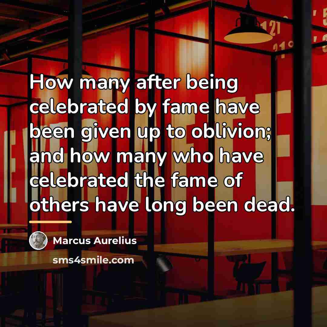 “How many after being celebrated by fame have been given…” quote by Marcus Aurelius