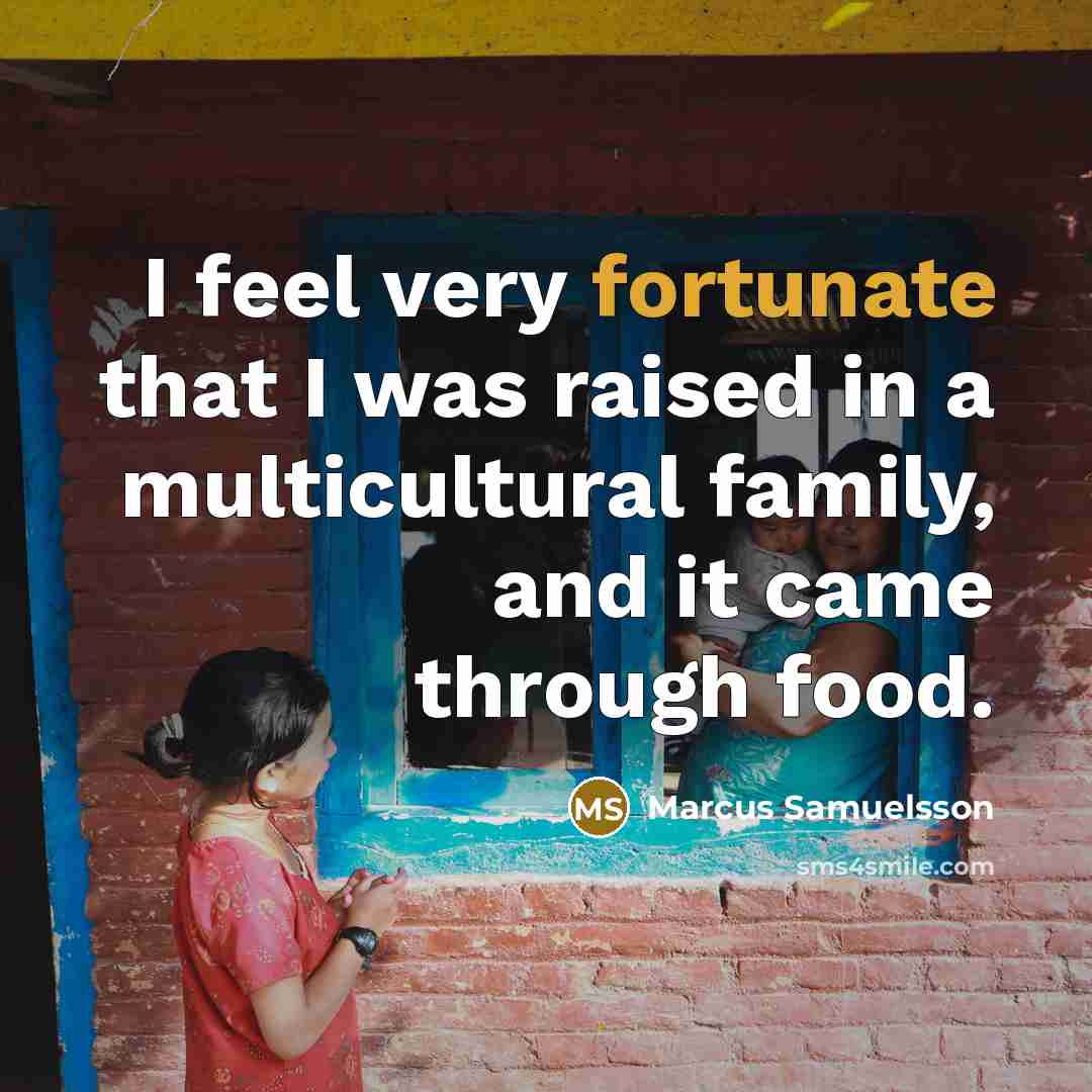 “I feel very fortunate that I was raised in a…” quote by Marcus Samuelsson