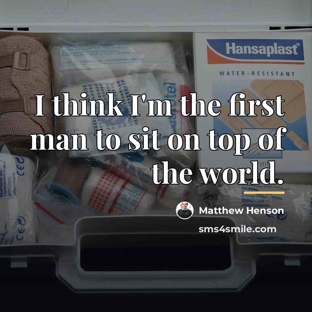 “I think I'm the first man to sit on top…” quote by Matthew Henson