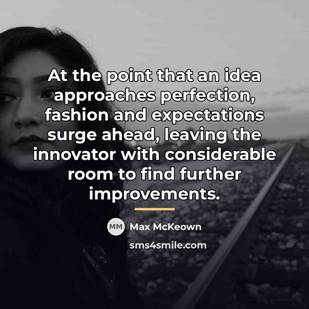 “At the point that an idea approaches perfection, fashion and…” quote by Max McKeown