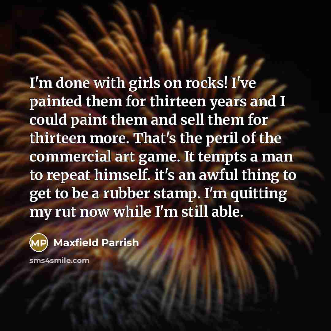 “I'm done with girls on rocks! I've painted them for…” quote by Maxfield Parrish