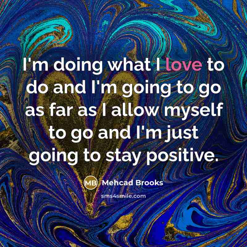 “I'm doing what I love to do and I'm going…” quote by Mehcad Brooks