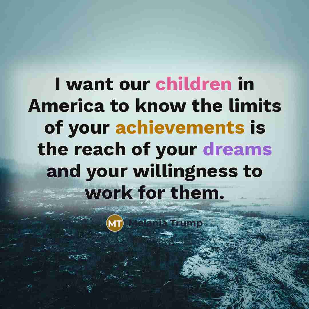“I want our children in America to know the limits…” quote by Melania Trump