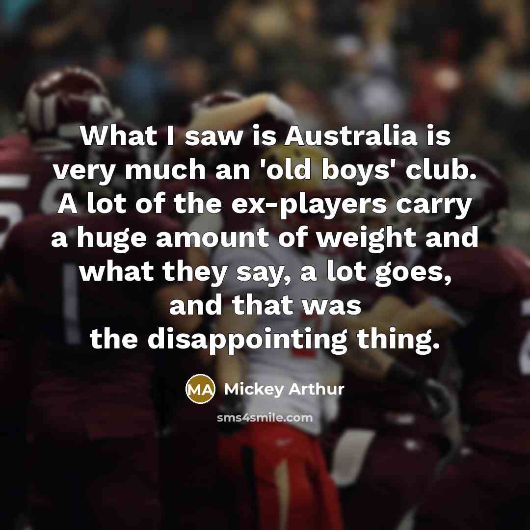 “What I saw is Australia is very much an 'old…” quote by Mickey Arthur