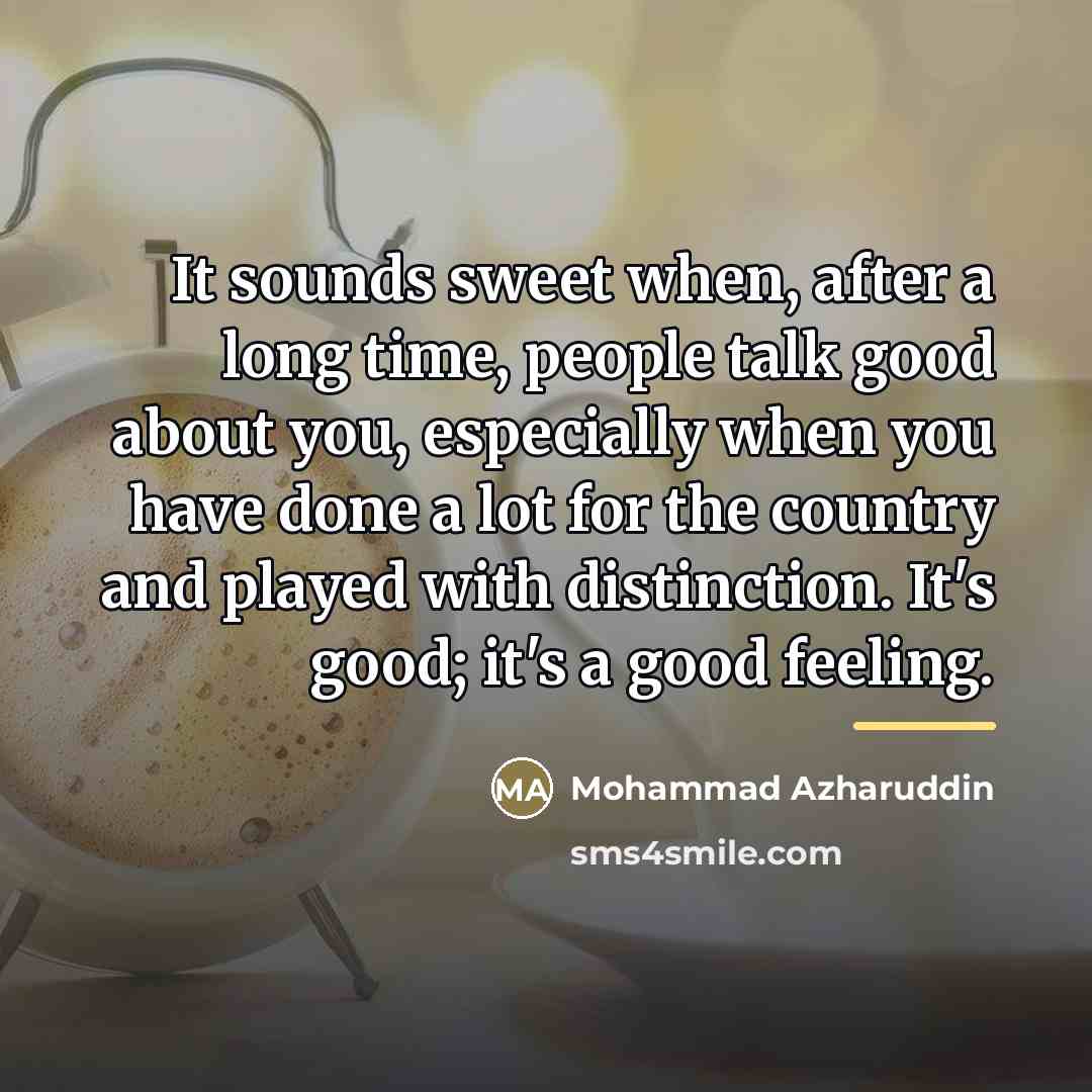 “It sounds sweet when, after a long time, people talk…” quote by Mohammad Azharuddin