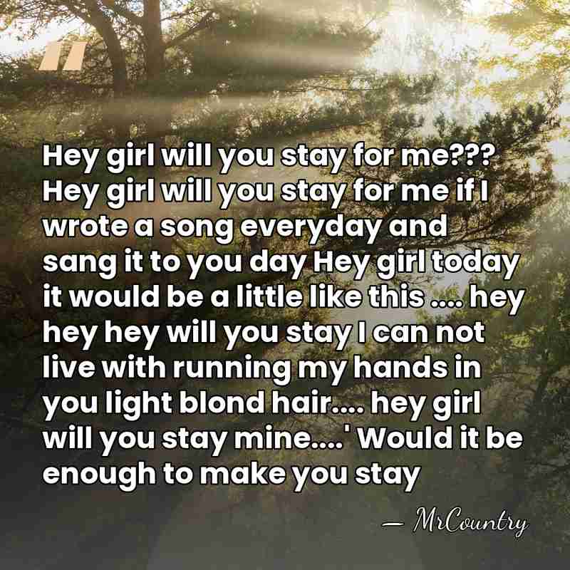 Hey girl will you stay for me??? Hey girl will you stay&hellip; - MrCountry