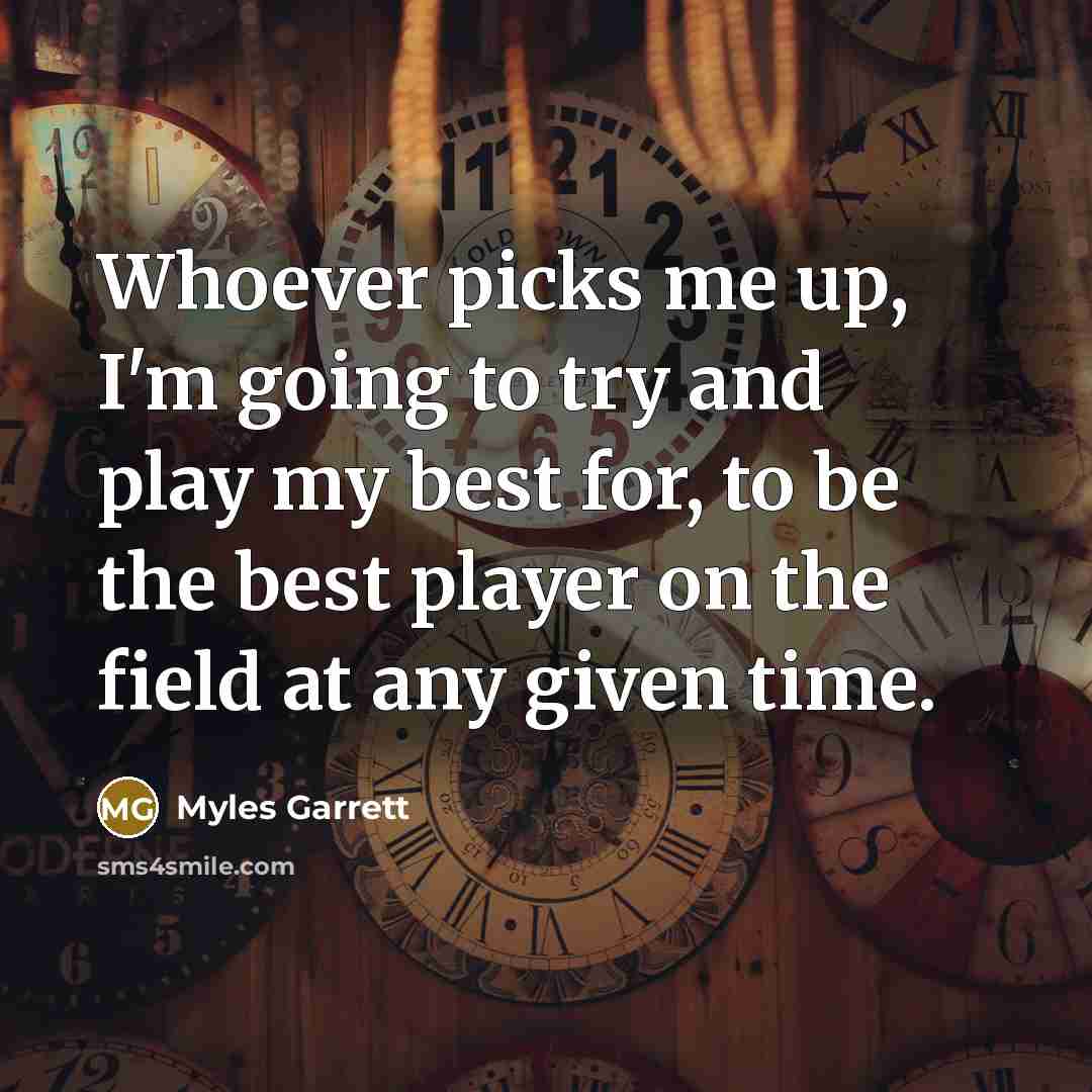 “Whoever picks me up, I'm going to try and play…” quote by Myles Garrett