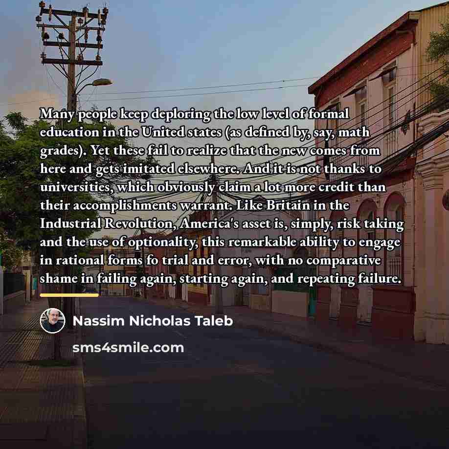 “Many people keep deploring the low level of formal education…” quote by Nassim Nicholas Taleb
