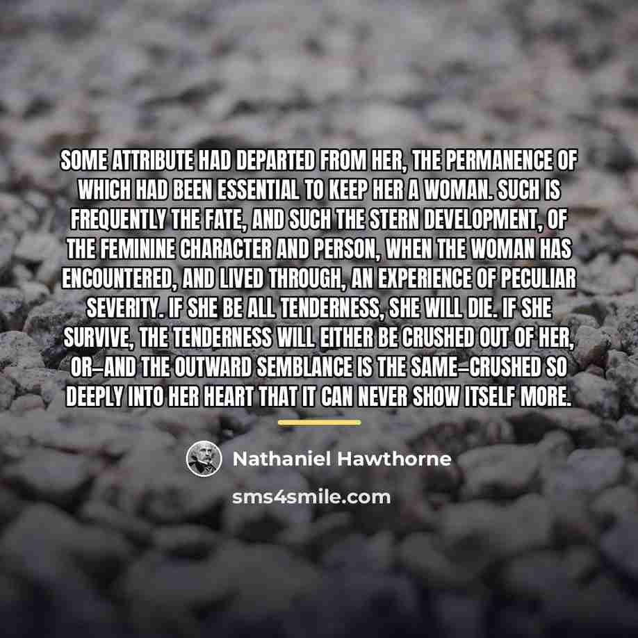 “Some attribute had departed from her, the permanence of which…” quote by Nathaniel Hawthorne