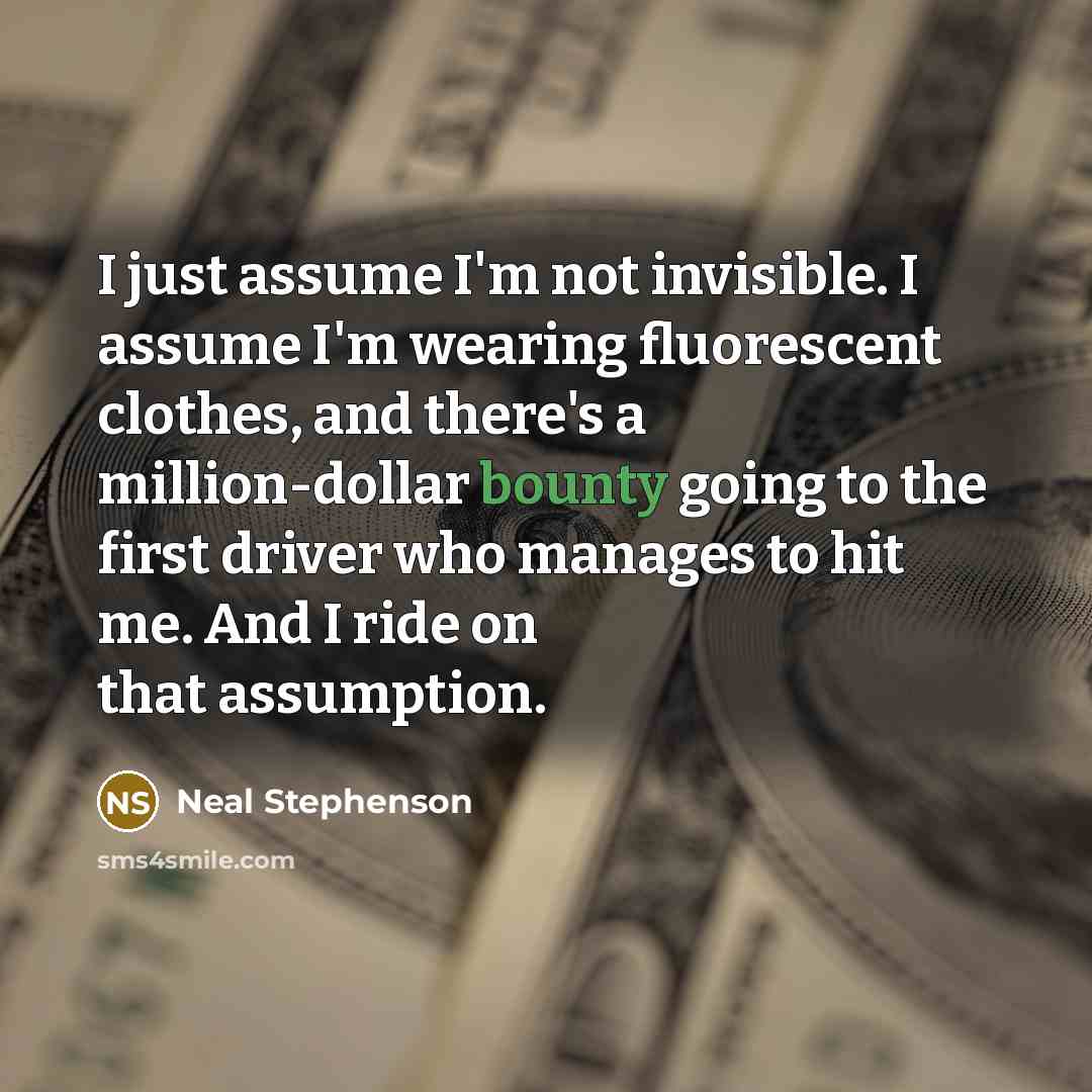 “I just assume I'm not invisible. I assume I'm wearing…” quote by Neal Stephenson