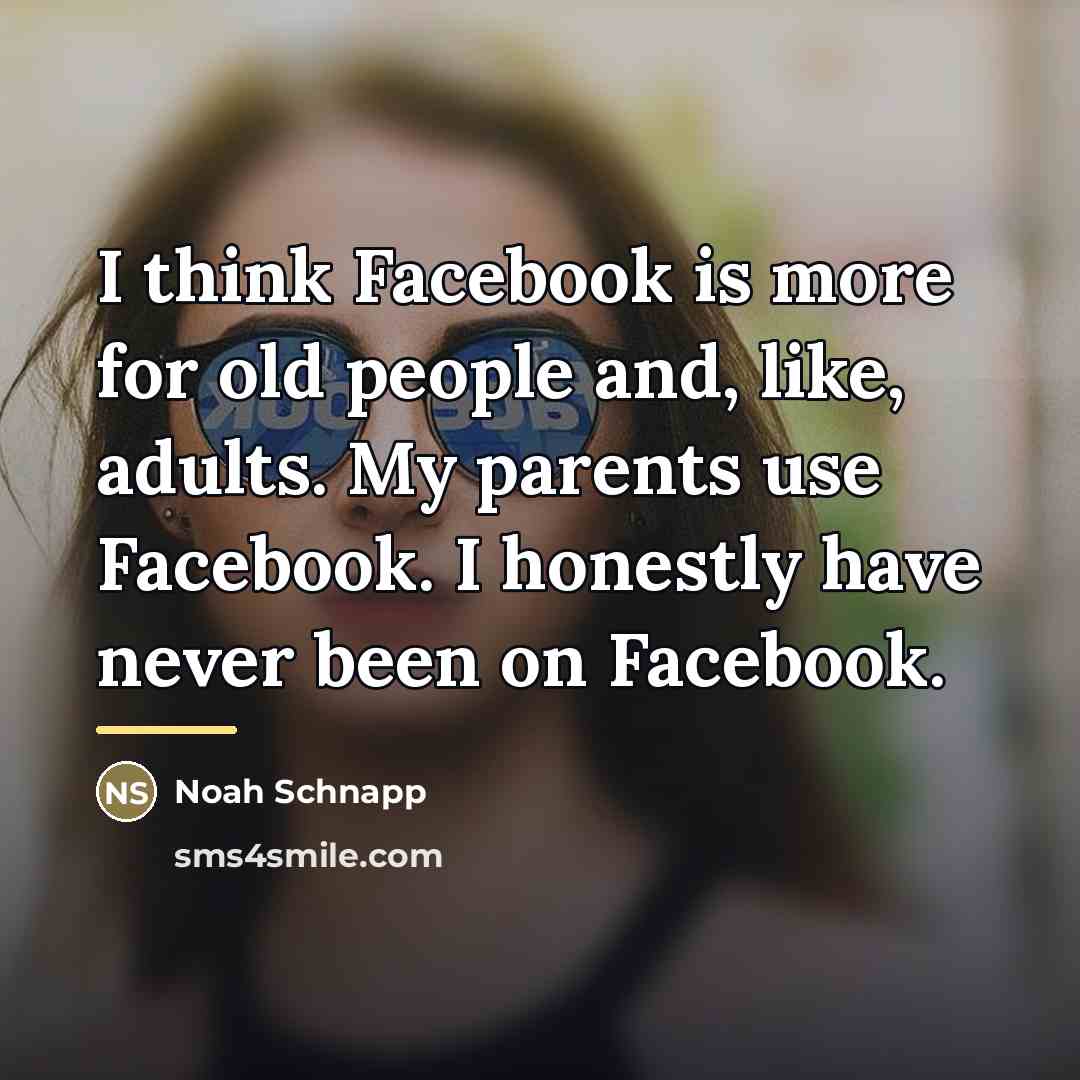 “I think Facebook is more for old people and, like,…” quote by Noah Schnapp