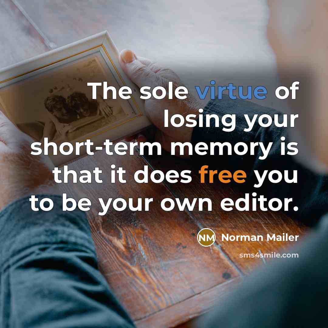 “The sole virtue of losing your short-term memory is that…” quote by Norman Mailer