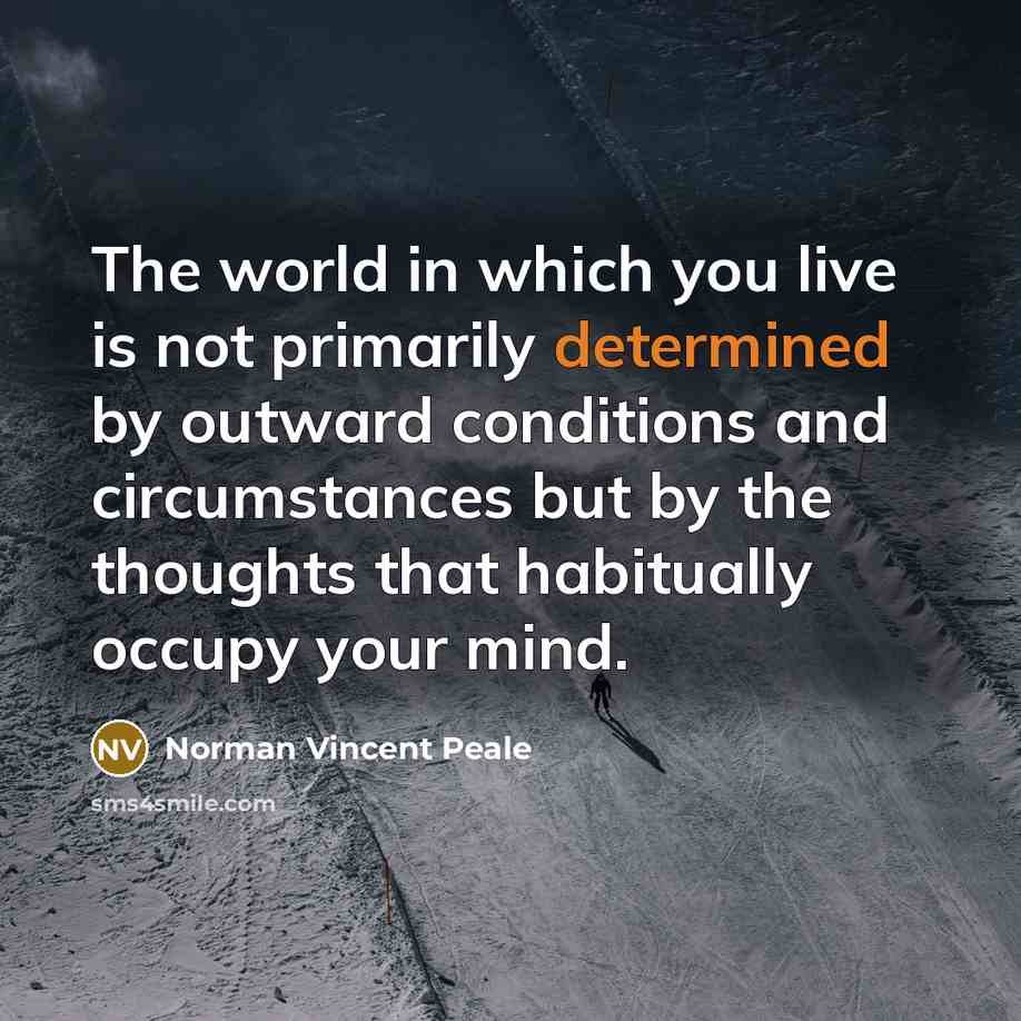 “The world in which you live is not primarily determined…” quote by Norman Vincent Peale