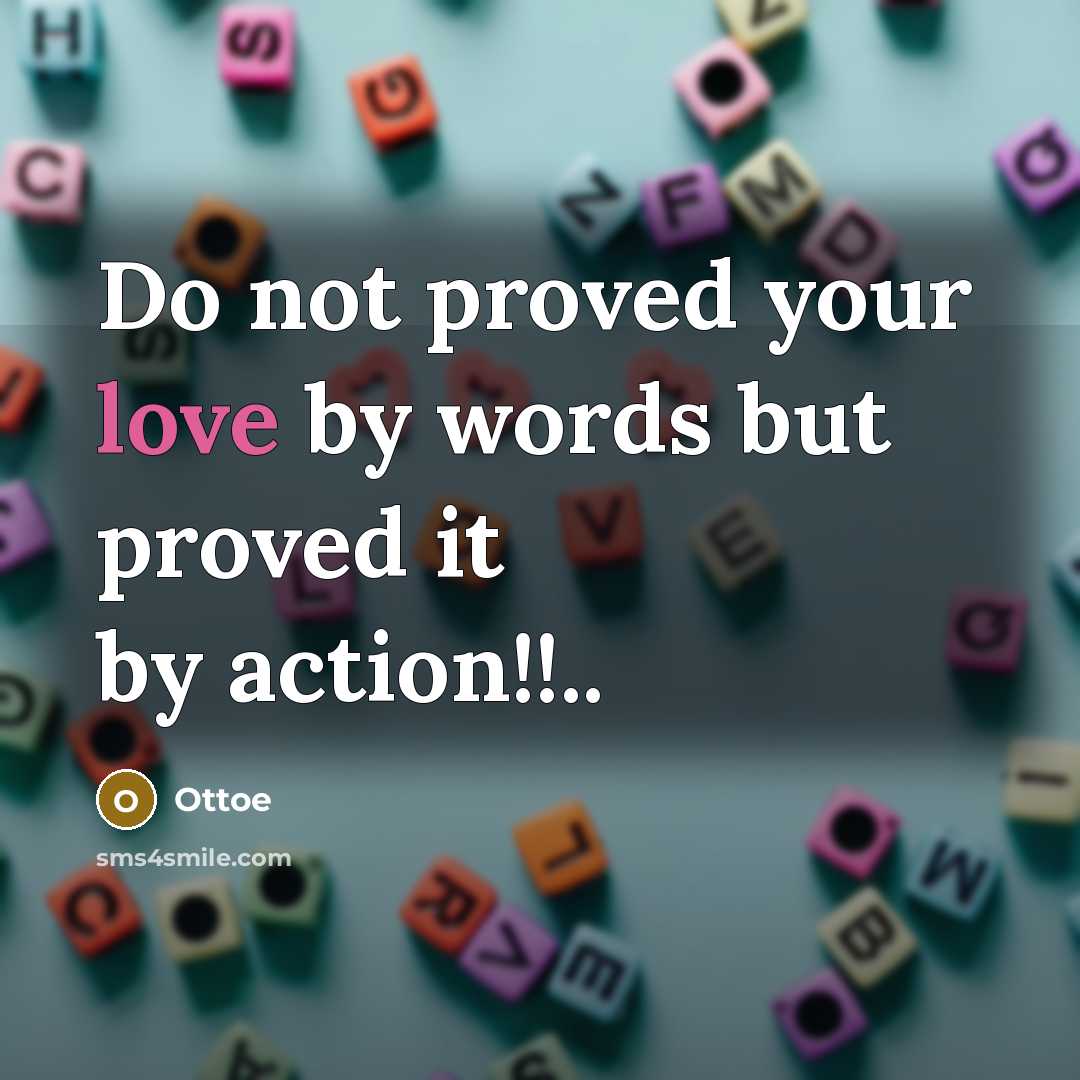 “Do not proved your love by words but proved it…” quote by Ottoe